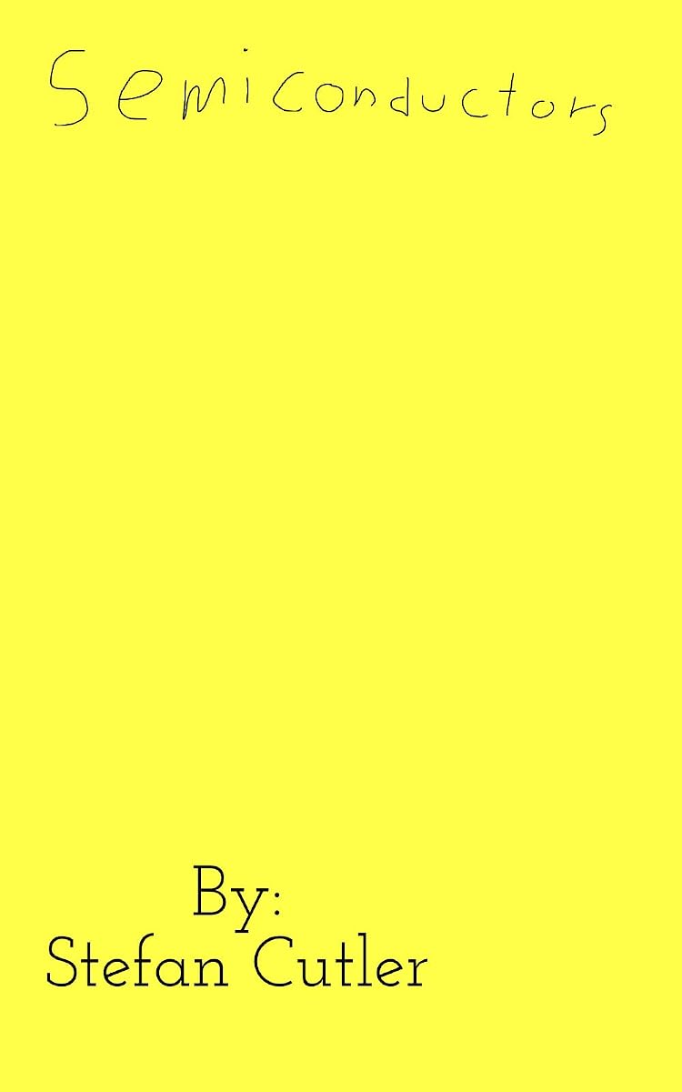 Cover of Semiconductors: All About Them, I Guess? by Stefan Cutler